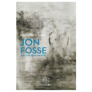 Jon Fosse and the New Theatre - Anamaria Babias-Ciobanu imagine