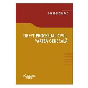 Drept procesual civil. Partea generala - Gheorghe Durac imagine