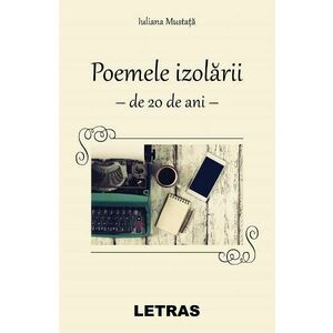 Poemele izolarii - Iuliana Mustata imagine