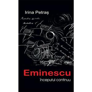 Eminescu: Inceputul continuu - Irina Petras imagine