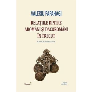 Relatiile dintre aromani si dacoromani in trecut - Valeriu Papahagi imagine