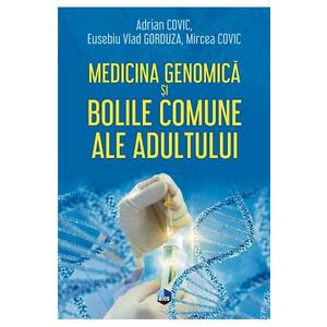 Medicina genomica si bolile comune ale adultului - Adrian Covic, Eusebiu Vlad Gorduza, Mircea Covic imagine