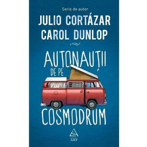 Astronautii de pe cosmodrum - Julio Cortazar, Carol Dunlop imagine