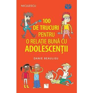100 de trucuri pentru o relatie buna cu adolescentii - Danie Beaulieu imagine