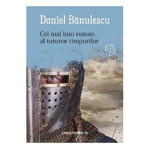 Cel mai bun roman al tuturor timpurilor - Daniel Banulescu imagine