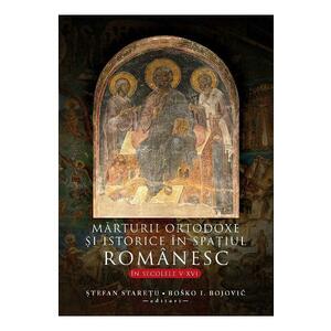 Marturii ortodoxe si istorice in spatiul romanesc in secolele V-XVI - Stefan Staretu imagine