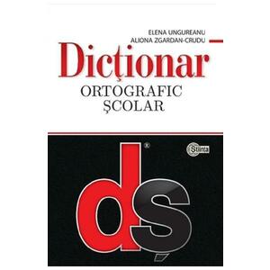 Dictionar ortografic scolar - Elena Ungureanu, Aliona Zgardan-Crudu imagine
