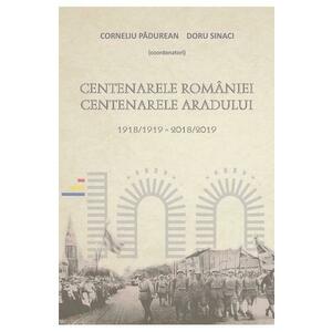 Centenarele Romaniei. Centenarele Aradului - Corneliu Padurean, Doru Sinaci imagine