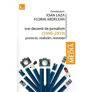 Trei decenii de jurnalism (1990-2019): Proiecte, realizari, restante - Ioan Laza, Florin Ardelean imagine