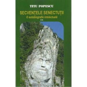Secventele senectutii. O autobiografie intelectuala Vol.2 - Titu Popescu imagine