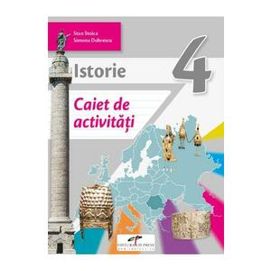 Istorie - Clasa 4 - Caiet de activitati - Stan Stoica, Simona Dobrescu imagine