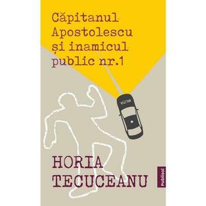 Capitanul Apostolescu si inamicul public Nr.1 - Horia Tecuceanu imagine