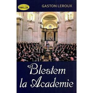Blestem la academie - Gaston Leroux imagine