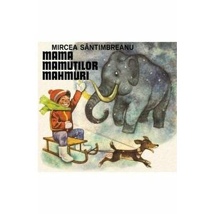 Mama mamutilor mahmuri/Mircea Santimbreanu imagine