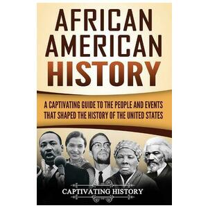 African American History: A Captivating Guide to the People and Events that Shaped the History of the United States imagine