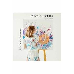 Paint-a-Porter. De la artist la antreprenor - Maria Tureanu imagine