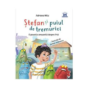 Stefan si puiul de tremurici: O poveste amuzanta despre frici - Adriana Mitu imagine