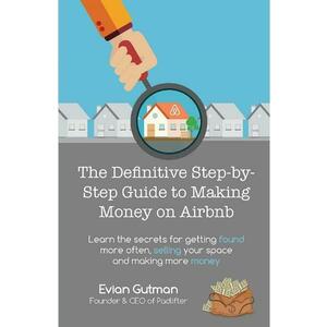 The Definitive Step-by-Step Guide to Making Money on Airbnb - Evian Gutman imagine