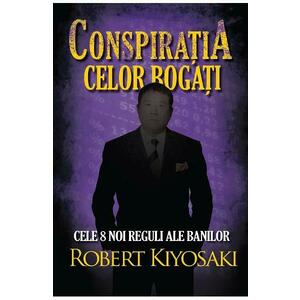 Conspiratia celor bogati - Robert T. Kiyosaki imagine