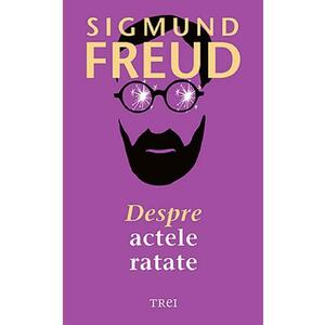 Despre actele ratate - Sigmund Freud imagine