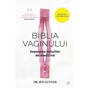 Biblia vaginului. Separarea miturilor de medicina - Jen Gunter imagine