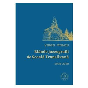 Blande jazzografii de Scoala Transilvana 1970-2020 - Virgul Mihaiu imagine