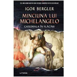 Minciuna lui Michelangelo. Catedrala in flacari - Igor Bergler imagine