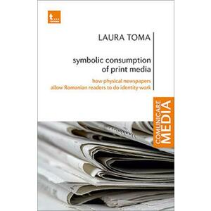 Symbolic consumption of print media - Laura Toma imagine