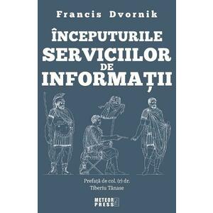 Inceputurile serviciilor de informatii - Francis Dvornik imagine