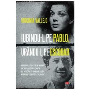 Iubindu-l pe Pablo, urandu-l pe Escobar - Virginia Vallejo imagine