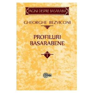 Profiluri basarabene Vol.1 - Gheorghe Bezviconi imagine