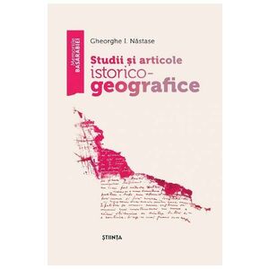 Studii si articole istorico-geografice - Gheorghe I. Nastase imagine