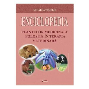 Enciclopedia plantelor medicinale folosite in terapia veterinara - Mihaela Temelie imagine