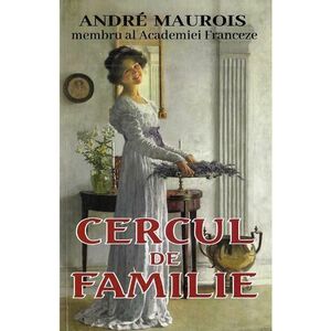 Cercul de familie - Andre Maurois imagine