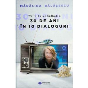 TV in Estul Salbatic. 30 de ani in 30 de interviuri - Madalina Balasescu imagine