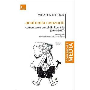Anatomia cenzurii. Comunizarea presei din Romania 1944-1947 - Mihaela Teodor imagine