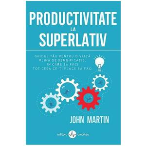 Productivitate la superlativ - John Martin imagine