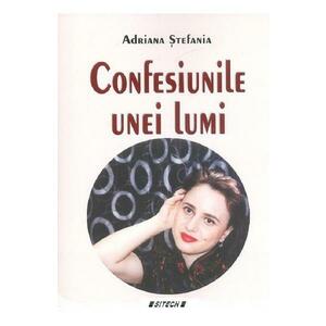 Confesiunile unei lumi - Adriana Stefania imagine
