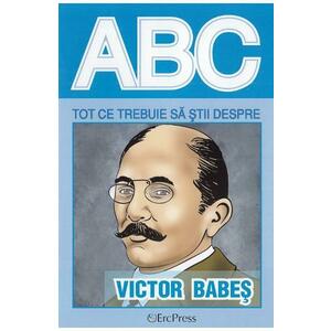 ABC Tot ce trebuie sa stii despre Victor Babes imagine
