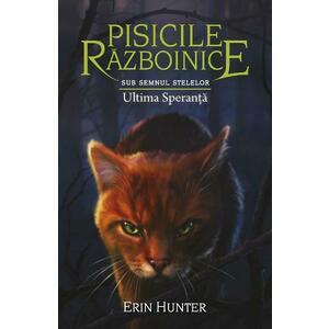 Pisicile razboinice Vol.24: Ultima speranta - Erin Hunter imagine