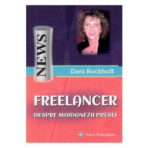 Freelancer. Despre maidanezii presei - Dani Rockhoff imagine