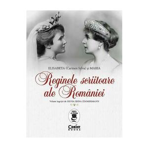 Reginele scriitoare ale Romaniei: Elisabeta (Carmen Sylva) si Maria - Silvia Irina Zimmermann imagine