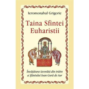 Taina Sfintei Euharistii - Ieromonahul Grigorie imagine