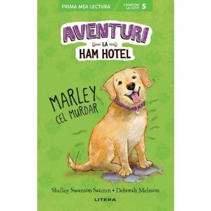 Aventuri la Ham Hotel. Marley cel murdar - Shelley Swanson Sateren, Deborah Melmon imagine