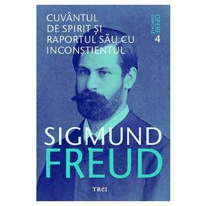 Opere esentiale. Vol.4: Cuvantul de spirit si raportul sau cu inconstientul - Sigmund Freud imagine