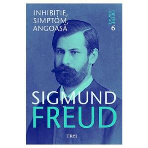 Opere esentiale. Vol.6: Inhibitie, simptom, angoasa - Sigmund Freud imagine