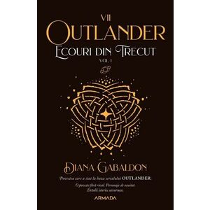 Ecouri din trecut. Vol.1. Seria Outlander. Partea 7 - Diana Gabaldon imagine