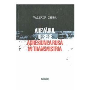 Adevarul despre agresiunea rusa in Transnistria - Valeriu Cerba imagine