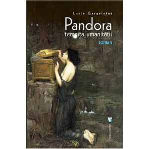 Pandora, temnita umanitatii - Lucia Gargaletus imagine
