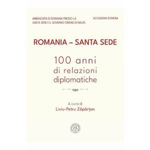 Romania - Santa Sede. 100 anni di relazioni diplomatiche - Liviu-Petru Zapartan imagine